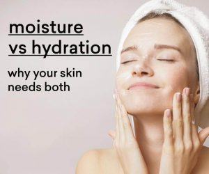 Hydrate Và Moisture - Điều Kiện Cần Cho Làn Da Tươi Trẻ