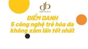 Điểm danh 5 công nghệ trẻ hóa da không xâm lấn