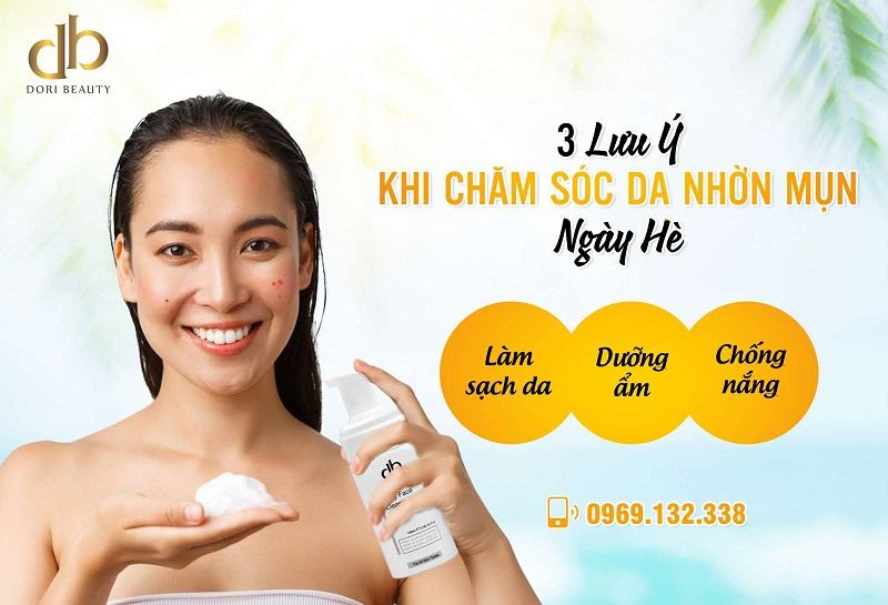 Lưu Ý Khi Chăm Sóc Da Nhờn Mụn Ngày Hè