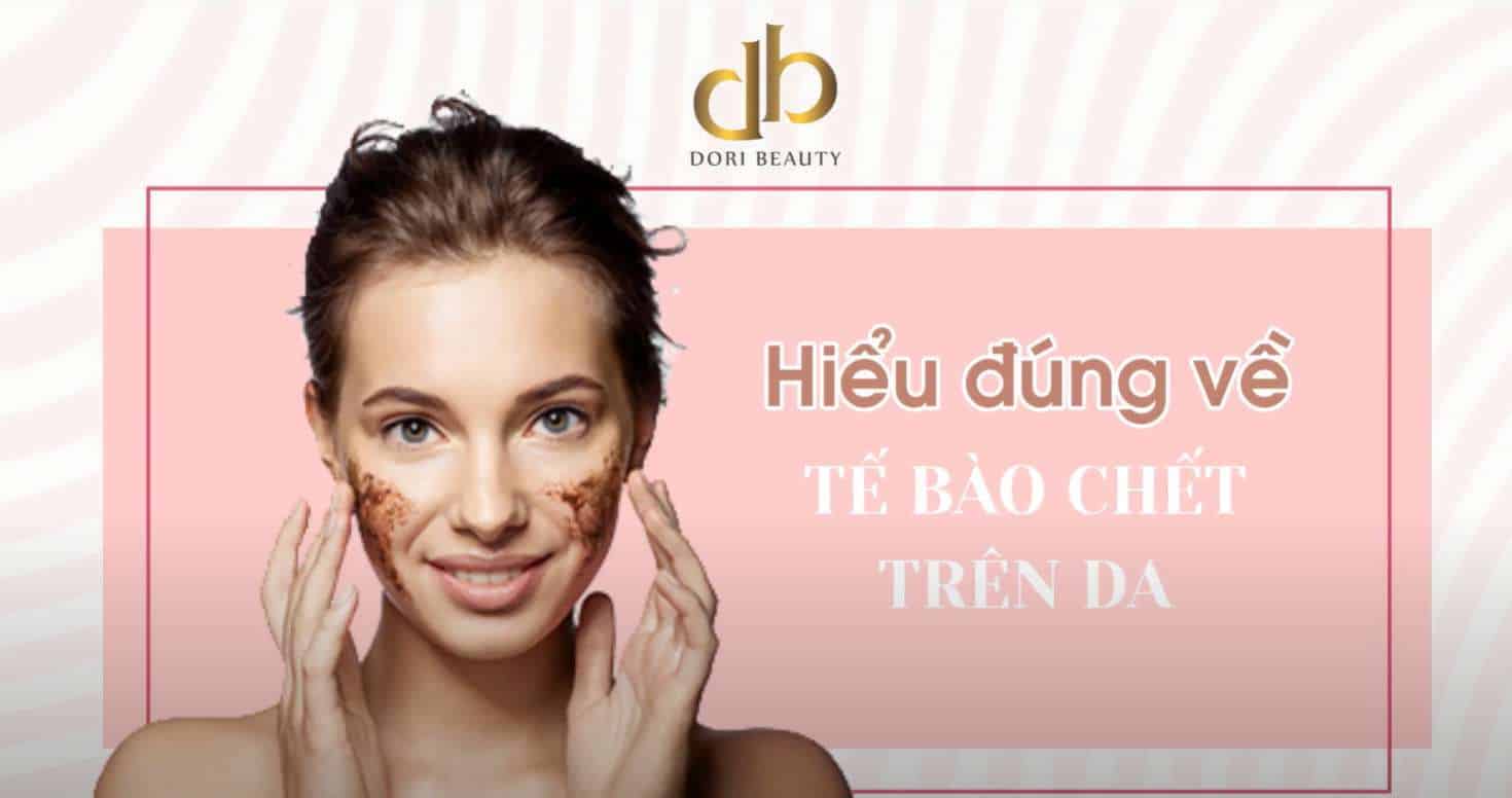 Hiểu đúng về tế bào chết trên da