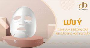 3 Sai lầm thường gặp khi dùng mặt nạ giấy
