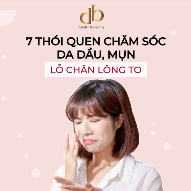 Bỏ Túi 7 Thói Quen Chăm Sóc Da Dầu, Mụn, Lỗ Chân Lông To 