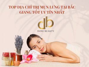 Top Địa Chỉ Trị Mụn Lưng Tại Bắc Giang Tốt Uy Tín Nhất