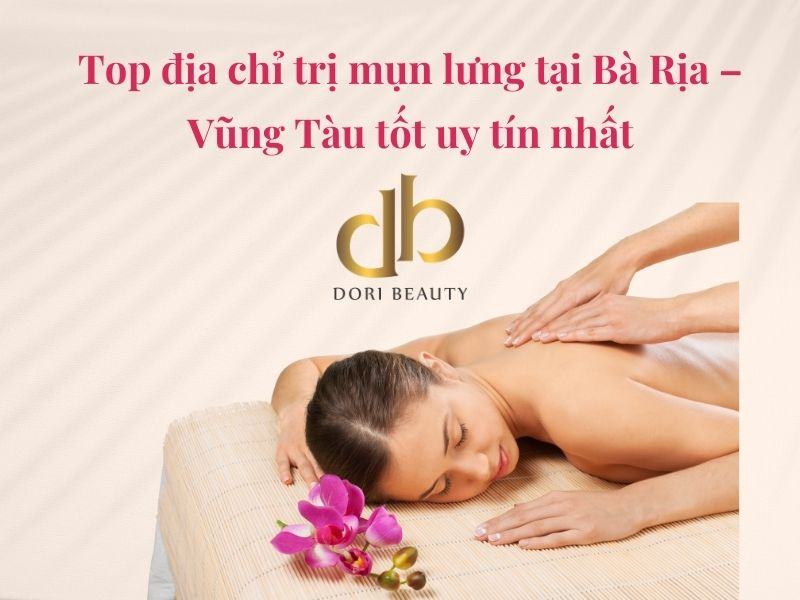 Top địa chỉ trị mụn lưng tại Bà Rịa – Vũng Tàu tốt uy tín nhất
