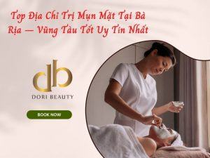 Top Địa Chỉ Trị Mụn Mặt Tại Bà Rịa – Vũng Tàu Tốt Uy Tín Nhất