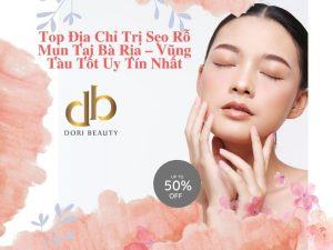 Top Địa Chỉ Trị Sẹo Rỗ Mụn Tại Bà Rịa – Vũng Tàu Tốt Uy Tín Nhất