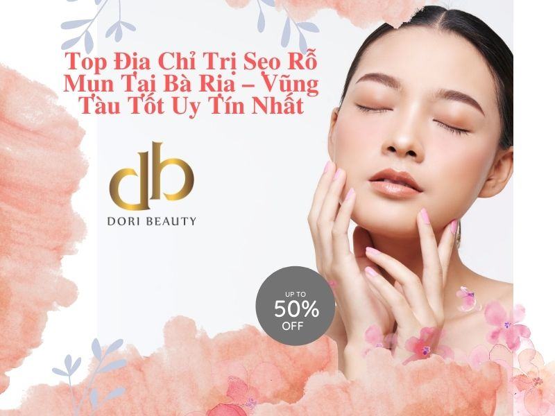 Top Địa Chỉ Trị Sẹo Rỗ Mụn Tại Bà Rịa – Vũng Tàu Tốt Uy Tín Nhất