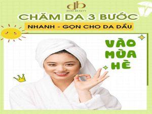 Tips 3 Bước Gọn Nhẹ Chăm Da Dầu Trong Ngày Hè