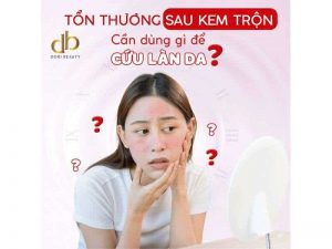 Tổn Thương Sau Kem Trộn - Cần Dùng Gì Để Cứu Làn Da?